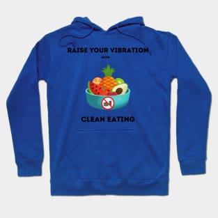 Raise your vibration with clean eating Hoodie